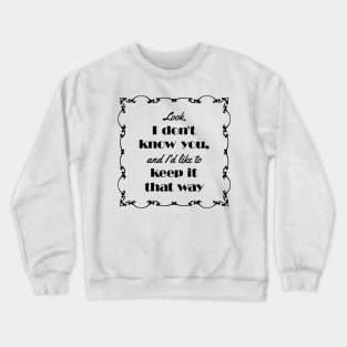 I Don't Know You (black) Crewneck Sweatshirt